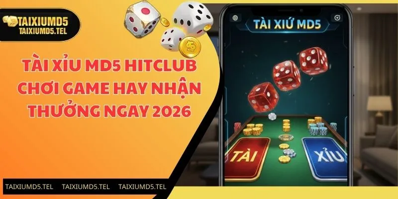 Tài Xỉu MD5 Hitclub | Chơi Game Hay Nhận Thưởng Ngay 2026